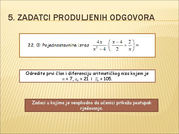 5. ZADATCI PRODULJENIH ODGOVORA Odredite prvi član i diferenciju aritmetičkog niza kojem je n