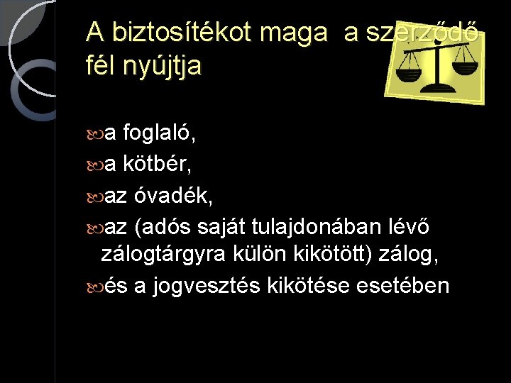 A biztosítékot maga a szerződő fél nyújtja a foglaló, a kötbér, az óvadék, az