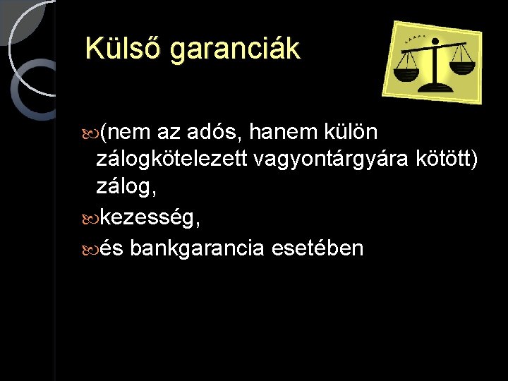 Külső garanciák (nem az adós, hanem külön zálogkötelezett vagyontárgyára kötött) zálog, kezesség, és bankgarancia