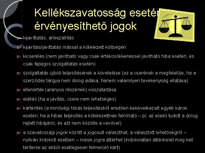 Kellékszavatosság esetén érvényesíthető jogok kijavíttatás, árleszállítás kijavítás/javíttatás mással a kötelezett költségén kicserélés (nem javítható Kellékszavatosság esetén érvényesíthető jogok kijavíttatás, árleszállítás kijavítás/javíttatás mással a kötelezett költségén kicserélés (nem javítható