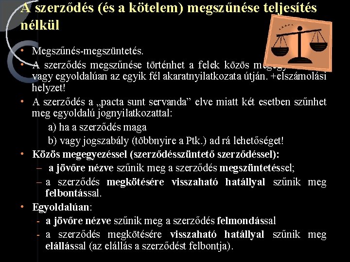 A szerződés (és a kötelem) megszűnése teljesítés nélkül • Megszűnés-megszüntetés. • A szerződés megszűnése