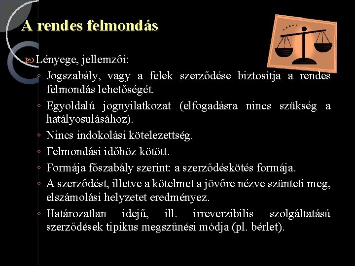 A rendes felmondás Lényege, ◦ ◦ ◦ ◦ jellemzői: Jogszabály, vagy a felek szerződése