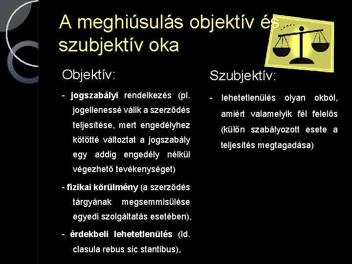 A meghiúsulás objektív és szubjektív oka Objektív: Szubjektív: - jogszabályi rendelkezés (pl. - lehetetlenülés