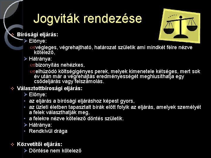 Jogviták rendezése Bírósági eljárás: Ø Előnye: végleges, végrehajtható, határozat születik ami mindkét félre nézve