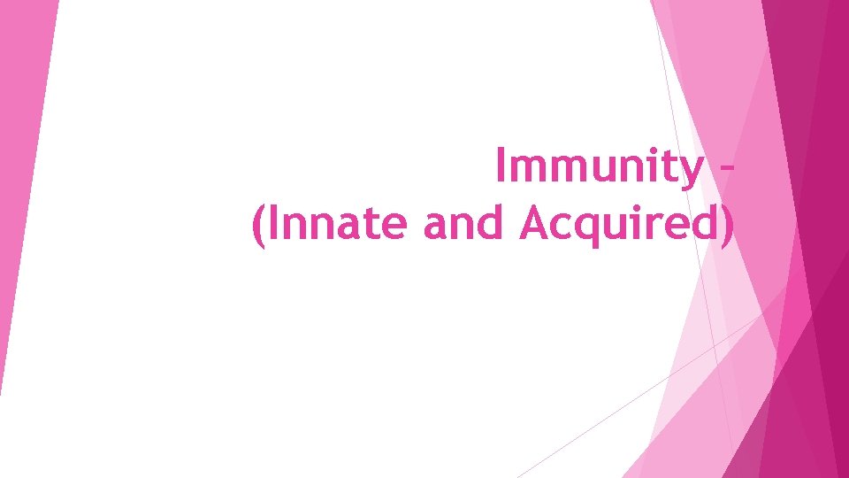 Immunity – (Innate and Acquired) 
