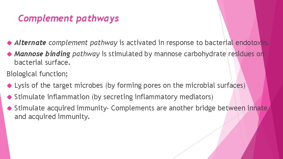 Complement pathways Alternate complement pathway is activated in response to bacterial endotoxin. Mannose binding