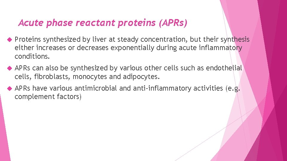 Acute phase reactant proteins (APRs) Proteins synthesized by liver at steady concentration, but their