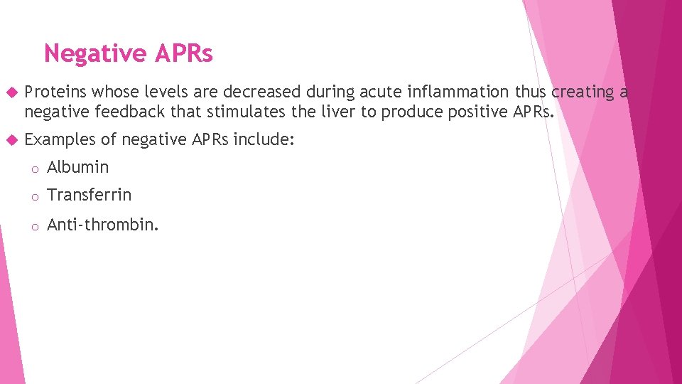 Negative APRs Proteins whose levels are decreased during acute inflammation thus creating a negative