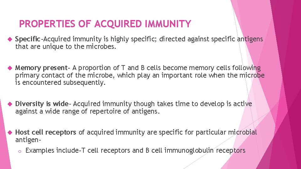 PROPERTIES OF ACQUIRED IMMUNITY Specific-Acquired immunity is highly specific; directed against specific antigens that