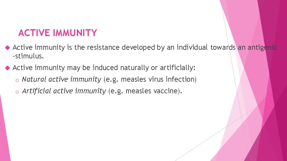 ACTIVE IMMUNITY Active immunity is the resistance developed by an individual towards an antigenic