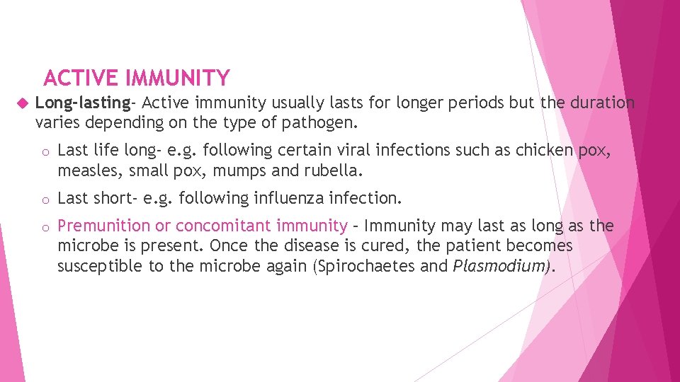 ACTIVE IMMUNITY Long-lasting- Active immunity usually lasts for longer periods but the duration varies