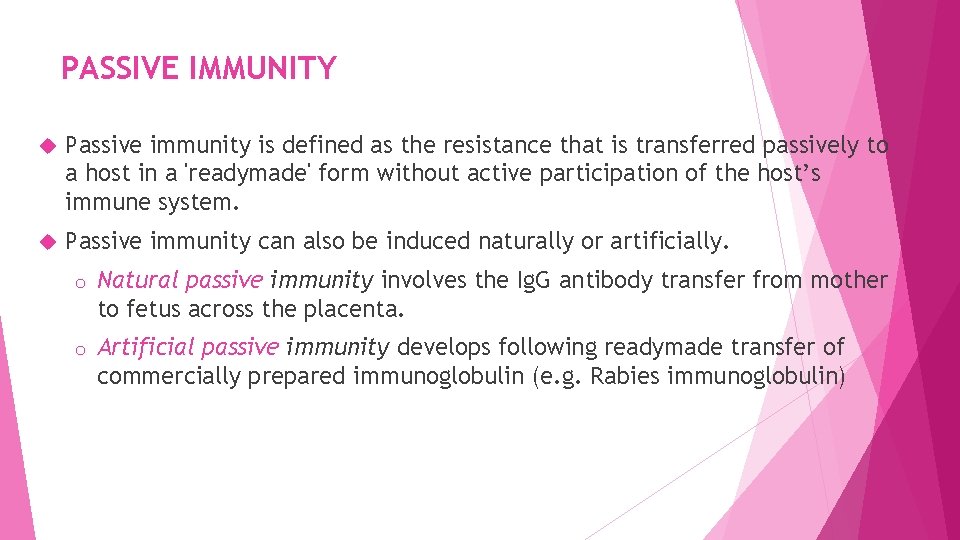 PASSIVE IMMUNITY Passive immunity is defined as the resistance that is transferred passively to