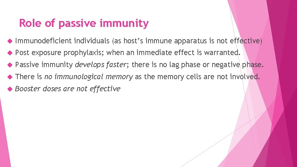 Role of passive immunity Immunodeficient individuals (as host’s immune apparatus is not effective) Post