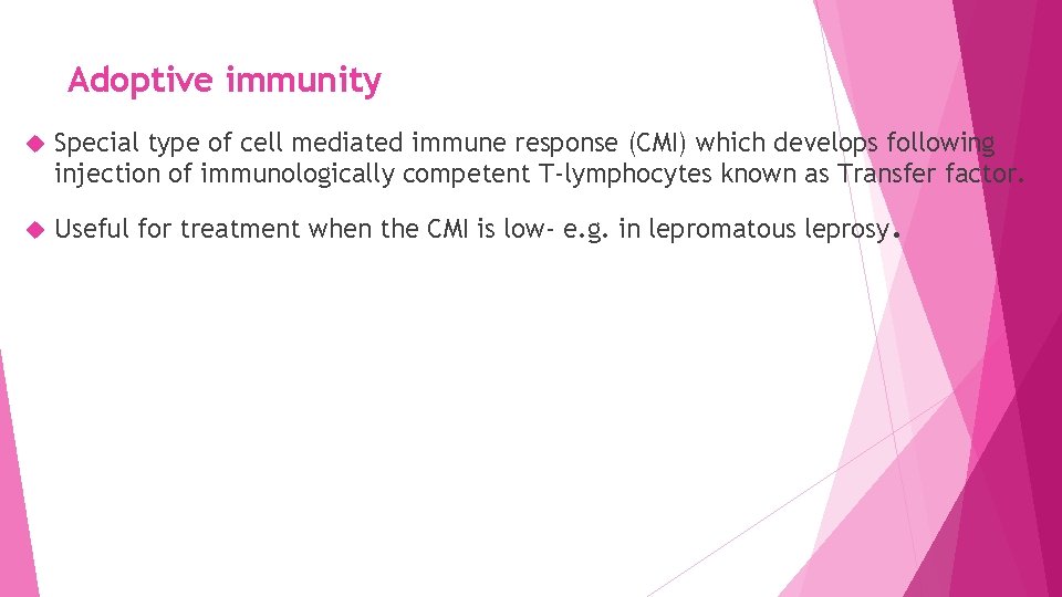 Adoptive immunity Special type of cell mediated immune response (CMI) which develops following injection