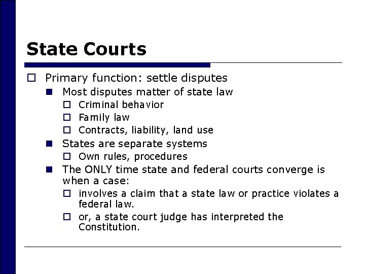 State Courts o Primary function: settle disputes n Most disputes matter of state law