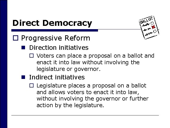 Direct Democracy o Progressive Reform n Direction initiatives o Voters can place a proposal