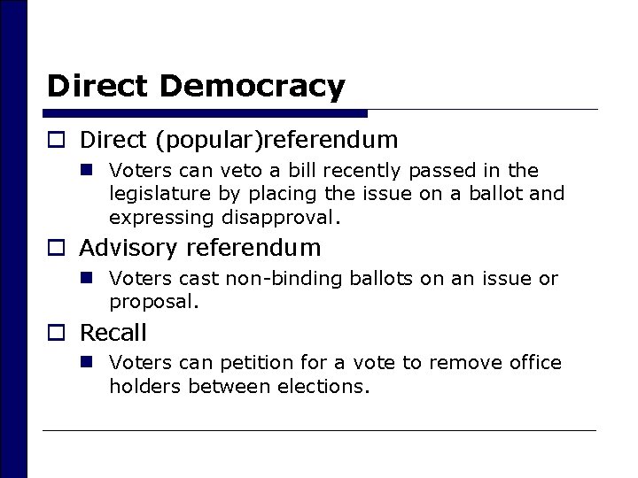 Direct Democracy o Direct (popular)referendum n Voters can veto a bill recently passed in