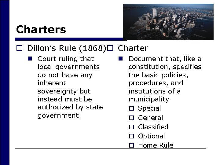 Charters o Dillon’s Rule (1868) o Charter n Court ruling that local governments do