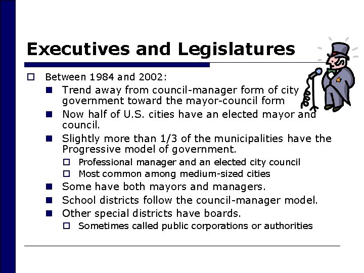 Executives and Legislatures o Between 1984 and 2002: n Trend away from council-manager form