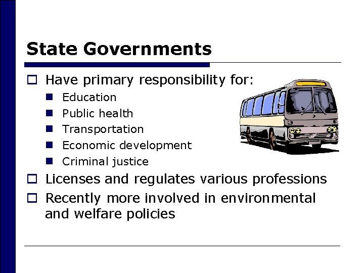 State Governments o Have primary responsibility for: n n n Education Public health Transportation