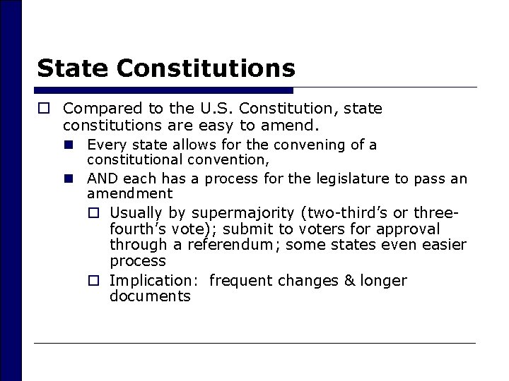 State Constitutions o Compared to the U. S. Constitution, state constitutions are easy to