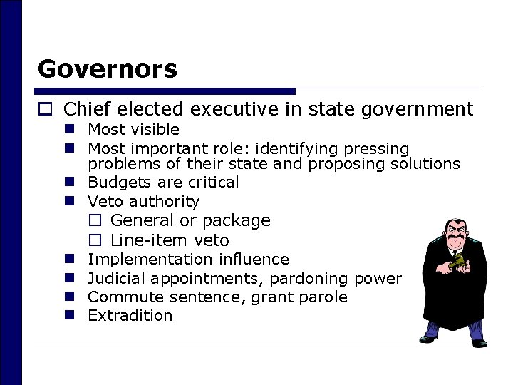 Governors o Chief elected executive in state government n Most visible n Most important