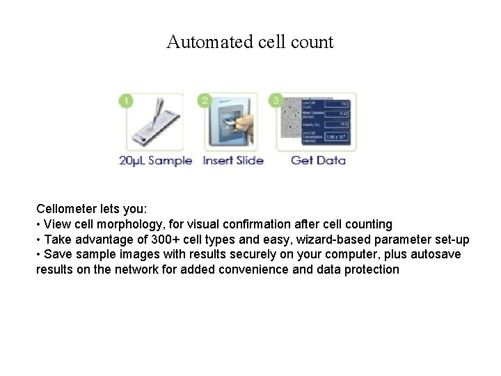 Automated cell count Cellometer lets you: • View cell morphology, for visual confirmation after