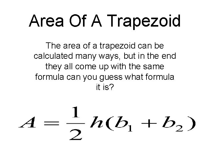 Area Of A Trapezoid The area of a trapezoid can be calculated many ways,