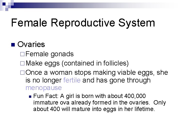 Female Reproductive System n Ovaries ¨ Female gonads ¨ Make eggs (contained in follicles)