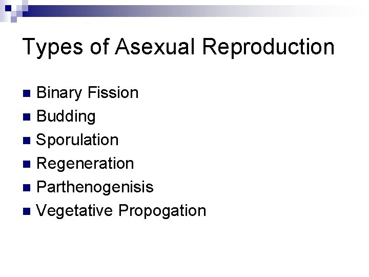 Types of Asexual Reproduction Binary Fission n Budding n Sporulation n Regeneration n Parthenogenisis Types of Asexual Reproduction Binary Fission n Budding n Sporulation n Regeneration n Parthenogenisis
