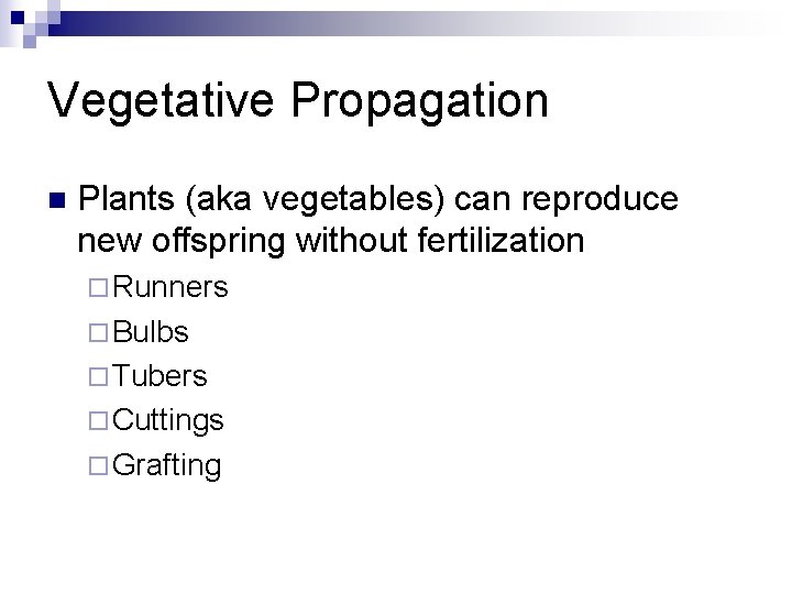 Vegetative Propagation n Plants (aka vegetables) can reproduce new offspring without fertilization ¨ Runners