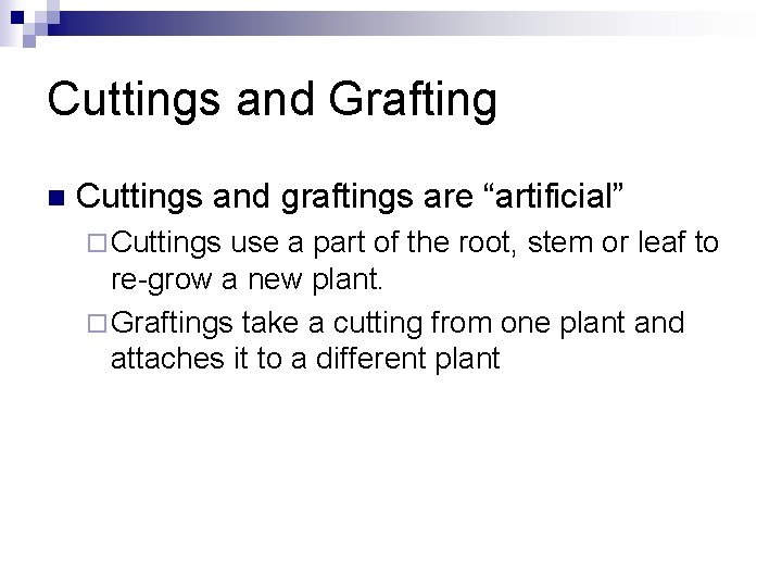 Cuttings and Grafting n Cuttings and graftings are “artificial” ¨ Cuttings use a part