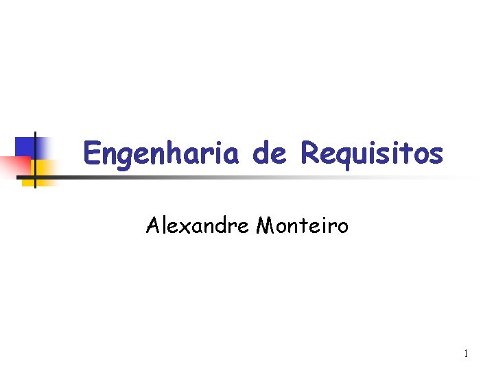 Engenharia de Requisitos Alexandre Monteiro 1 