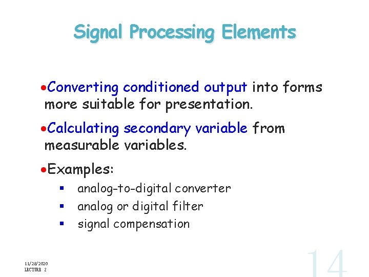 Signal Processing Elements ·Converting conditioned output into forms more suitable for presentation. ·Calculating secondary