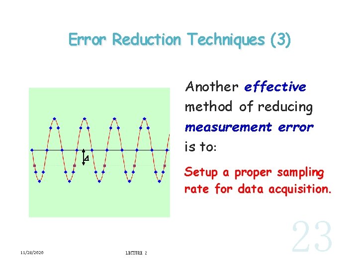 Error Reduction Techniques (3) Another effective method of reducing measurement error is to: D
