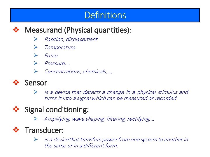 Definitions v Measurand (Physical quantities): Ø Ø Ø Position, displacement Temperature Force Pressure, …