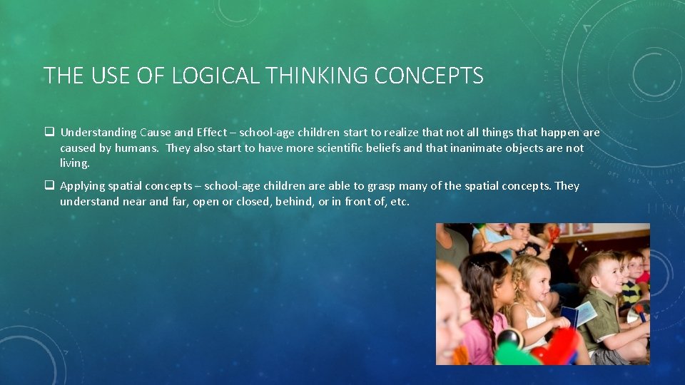 THE USE OF LOGICAL THINKING CONCEPTS q Understanding Cause and Effect – school-age children