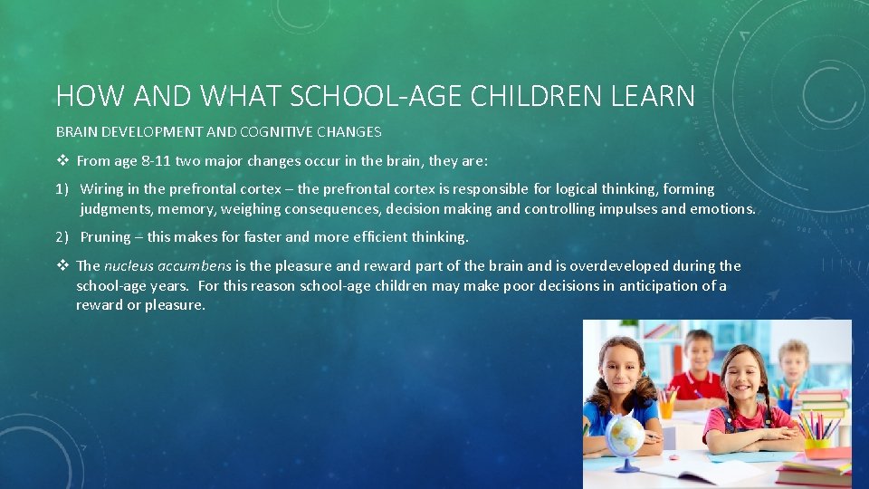 HOW AND WHAT SCHOOL-AGE CHILDREN LEARN BRAIN DEVELOPMENT AND COGNITIVE CHANGES v From age