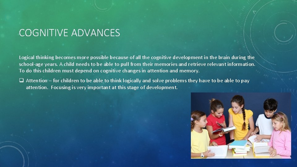 COGNITIVE ADVANCES Logical thinking becomes more possible because of all the cognitive development in