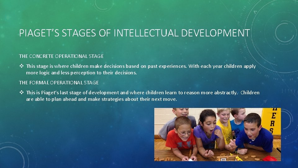 PIAGET’S STAGES OF INTELLECTUAL DEVELOPMENT THE CONCRETE OPERATIONAL STAGE v This stage is where