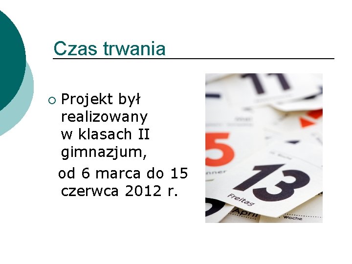 Czas trwania ¡ Projekt był realizowany w klasach II gimnazjum, od 6 marca do