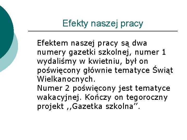 Efekty naszej pracy Efektem naszej pracy są dwa numery gazetki szkolnej, numer 1 wydaliśmy