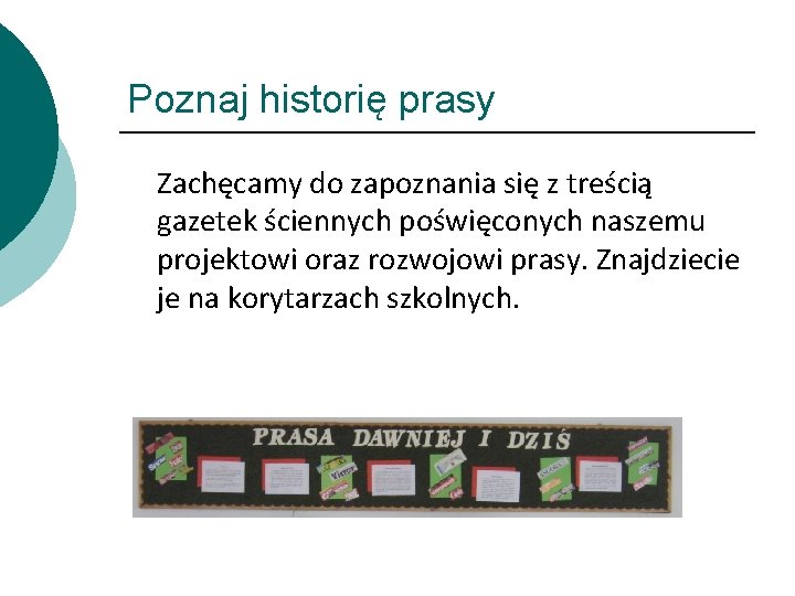 Poznaj historię prasy Zachęcamy do zapoznania się z treścią gazetek ściennych poświęconych naszemu projektowi