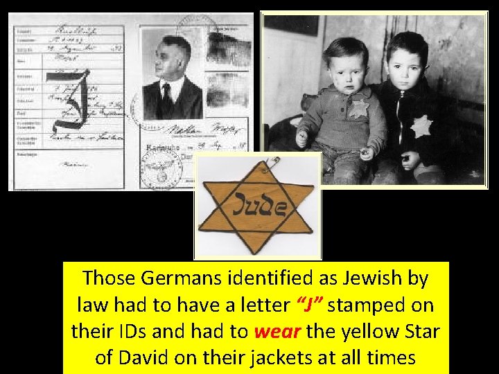 Those Germans identified as Jewish by law had to have a letter “J” stamped