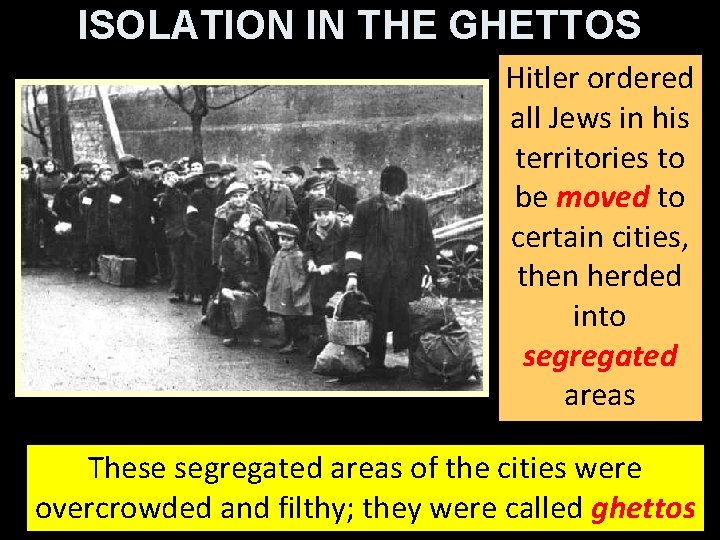 ISOLATION IN THE GHETTOS Hitler ordered all Jews in his territories to be moved