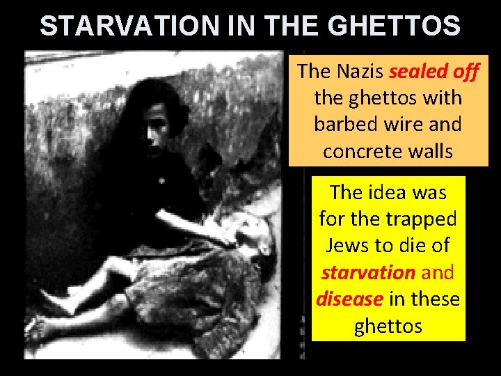 STARVATION IN THE GHETTOS The Nazis sealed off the ghettos with barbed wire and