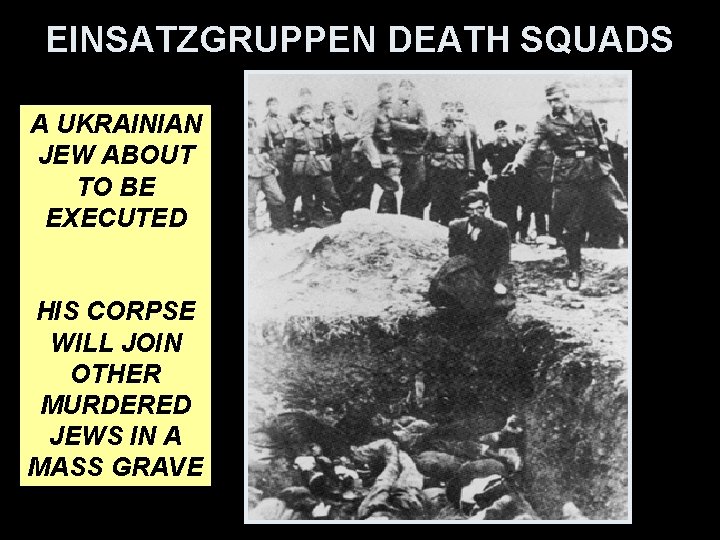 EINSATZGRUPPEN DEATH SQUADS A UKRAINIAN JEW ABOUT TO BE EXECUTED HIS CORPSE WILL JOIN