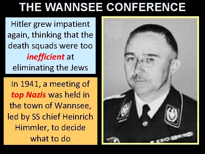 THE WANNSEE CONFERENCE Hitler grew impatient again, thinking that the death squads were too
