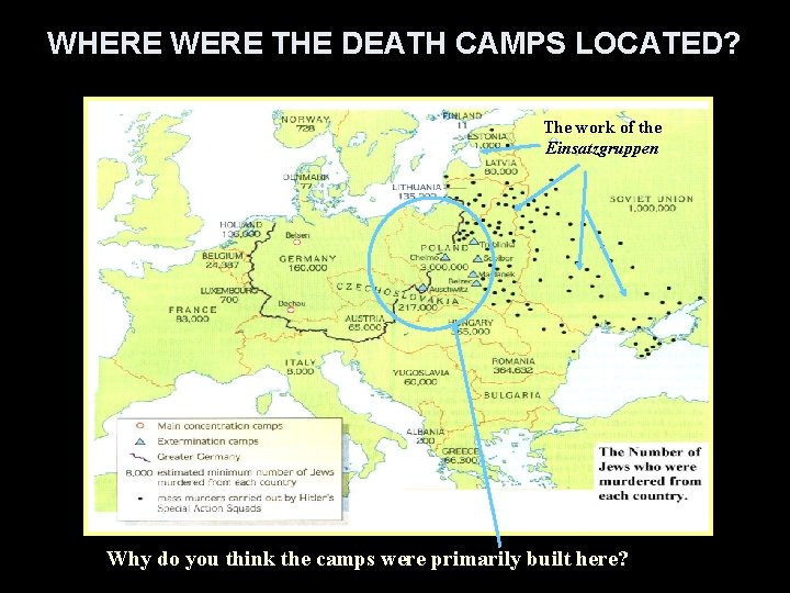 WHERE WERE THE DEATH CAMPS LOCATED? The work of the Einsatzgruppen Why do you