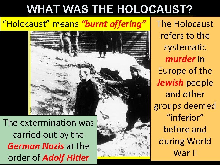 WHAT WAS THE HOLOCAUST? “Holocaust” means “burnt offering” The extermination was carried out by